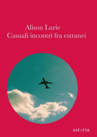 Title: Casuali incontri fra estranei (Foreign Affairs), Author: Alison Lurie