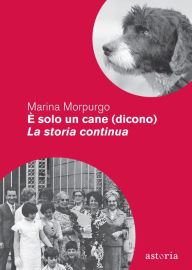 Title: È solo un cane (dicono) - La storia continua, Author: Marina Morpurgo
