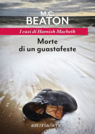 Title: Morte di un guastafeste: I casi di Hamish Macbeth, Author: M. C. Beaton