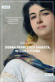 Title: Donna Francesca Savasta, intesa Ciccina, Author: Laura Lanza