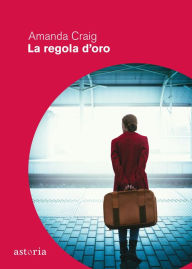 Title: La regola d'oro, Author: Amanda  Craig