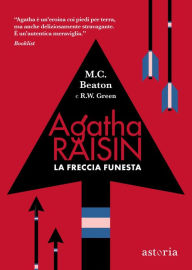 Title: Agatha Raisin - La freccia funesta, Author: M. C. Beaton