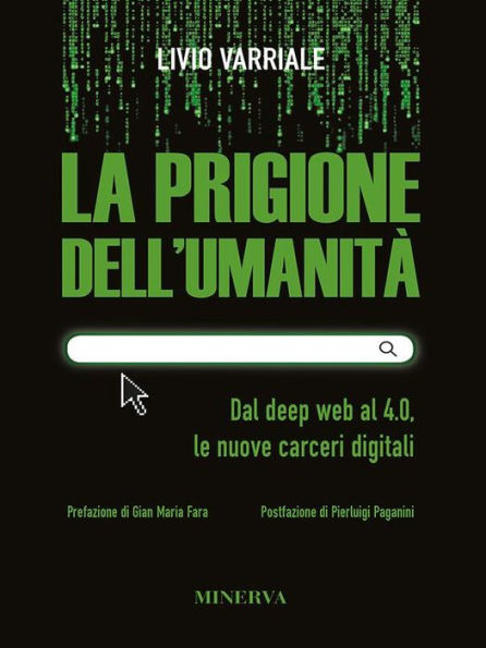 La prigione dell'umanità: Dal deep web al 4.0, le nuove carceri digitali