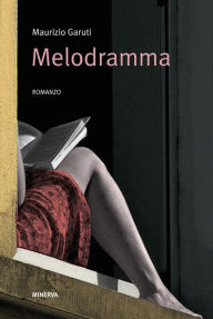 Title: Melodramma, Author: Maurizio Garuti