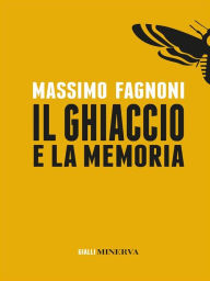 Title: Il Ghiaccio e la memoria, Author: Massimo Fagnoni