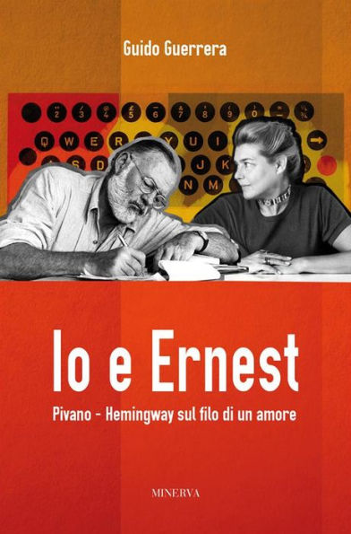 Io e Ernest: Pivano - Hemingway sul filo di un amore