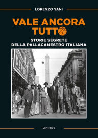 Title: Vale ancora tutto: Le storie segrete della pallacanestro italiana, Author: Lorenzo Sani