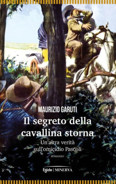 Il segreto della cavallina storna: Un'altra verità sull'omicidio Pascoli