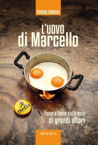 Title: L'uovo di Marcello: Fame e fama dalla voce di grandi attori, Author: Bruno Damini