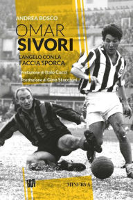Title: Omar Sivori: L'angelo con la faccia sporca, Author: Andrea Bosco