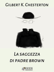 Title: La saggezza di Padre Brown, Author: G. K. Chesterton