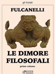 Title: Le dimore filosofali - primo volume, Author: Fulcanelli