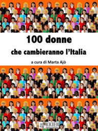 Title: 100 donne che cambieranno l'Italia, Author: Marta Ajò (a cura di)
