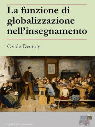 Title: La funzione di globalizzazione nell'insegnamento, Author: Ovide Decroly