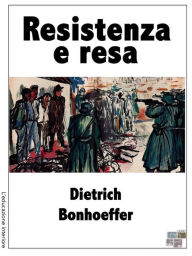 Title: Resistenza e resa, Author: Dietrich Bonhoeffer