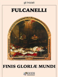 Title: Finis Gloriae Mundi, Author: Fulcanelli