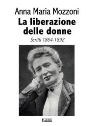 Title: La liberazione delle donne, Author: Anna Maria Mozzoni