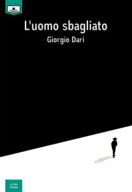 Title: L'uomo sbagliato, Author: Giorgio Dari