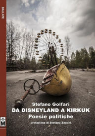 Title: da Disneyland a Kirkuk - poesie politiche, Author: Stefano Golfari