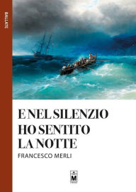 Title: E nel silenzio ho sentito la notte, Author: Francesco Merli