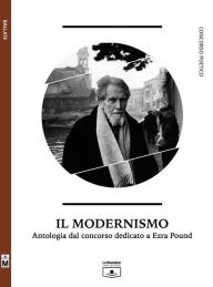 Title: Il modernismo - Antologia dal concorso dedicato a Ezra Pound, Author: aa.vv.