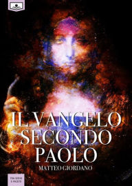 Title: Il Vangelo secondo Paolo, Author: Matteo Giordano