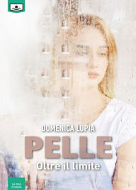 Title: Pelle - Oltre il limite, Author: Domenica Lupia