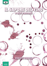Title: Il sapore del vino e altri racconti, Author: Roberta Andres
