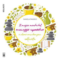 Title: Il magico mondo del massaggio ayurvedico e alcune considerazioni sulla vita, Author: Daniela Pandozi