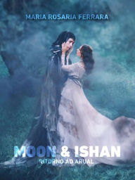 Title: Moon & Ishan - Ritorno ad Arual, Author: Maria Rosaria Ferrara