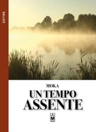 Title: Un tempo assente, Author: Moka