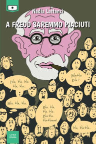 Title: A Freud saremmo piaciuti, Author: Nadia Lattanzi
