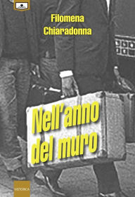 Title: Nell'anno del muro, Author: Filomena Chiaradonna