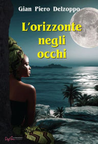 Title: L'orizzonte negli occhi, Author: Gian Piero Delzoppo
