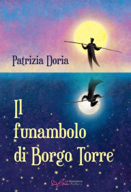 Title: Il funambolo di Borgo Torre, Author: Patrizia Doria