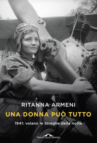 English ebook free download Una donna può tutto: 1941: volano le Streghe della notte (English literature) by Ritanna Armeni 9788833310244 iBook PDF