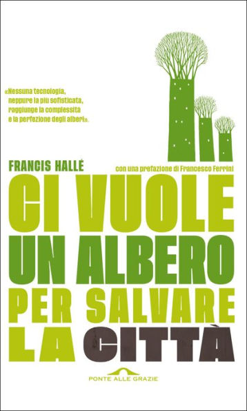 Ci vuole un albero per salvare la città: Un manifesto per i politici e gli amministratori pubblici