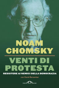 Title: Venti di protesta: Resistere ai nemici della democrazia, Author: Noam Chomsky