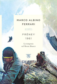 Title: Frêney 1961: La tempesta sul Monte Bianco, Author: Marco Albino Ferrari