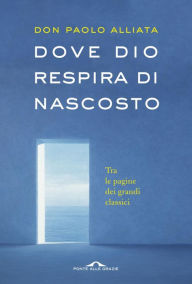 Title: Dove Dio respira di nascosto, Author: Paolo Alliata