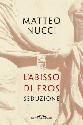 Αποτέλεσμα εικόνας για Matteo Nucci 'L’abisso di Eros. Seduzione'