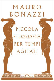 Title: Piccola filosofia per tempi agitati, Author: Mauro Bonazzi