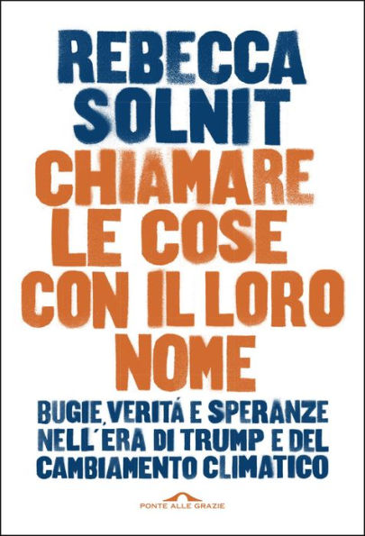 Chiamare le cose con il loro nome: Bugie, verità e speranze nell'era di Trump e del cambiamento climatico