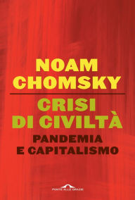 Title: Crisi di civiltà: Pandemia e capitalismo, Author: Noam Chomsky