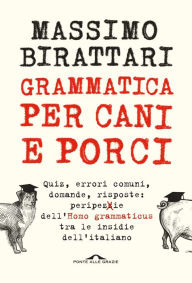 Title: Grammatica per cani e porci, Author: Massimo Birattari