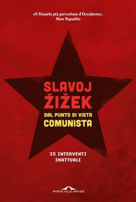 Title: Dal punto di vista comunista: Trentacinque interventi inattuali, Author: Slavoj Zizek