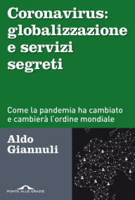 Title: Coronavirus: globalizzazione e servizi segreti: Come la pandemia ha cambiato e cambierà l'ordine mondiale, Author: Aldo Giannuli