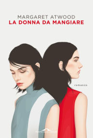 Title: La donna da mangiare, Author: Margaret Atwood