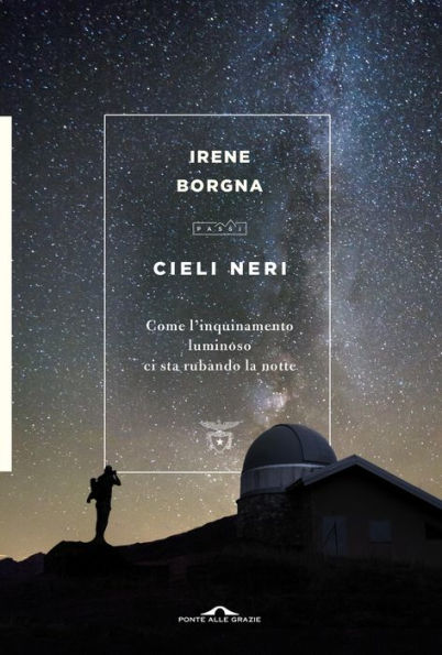 Cieli neri: Come l'inquinamento luminoso ci sta rubando la notte