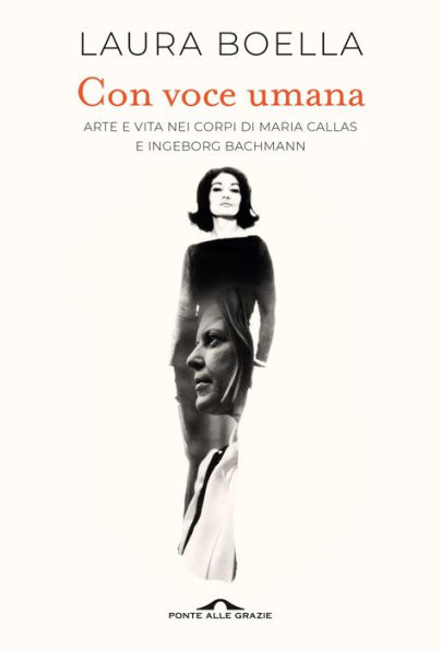 Con voce umana: Arte e vita nei corpi di Maria Callas e Ingeborg Bachmann